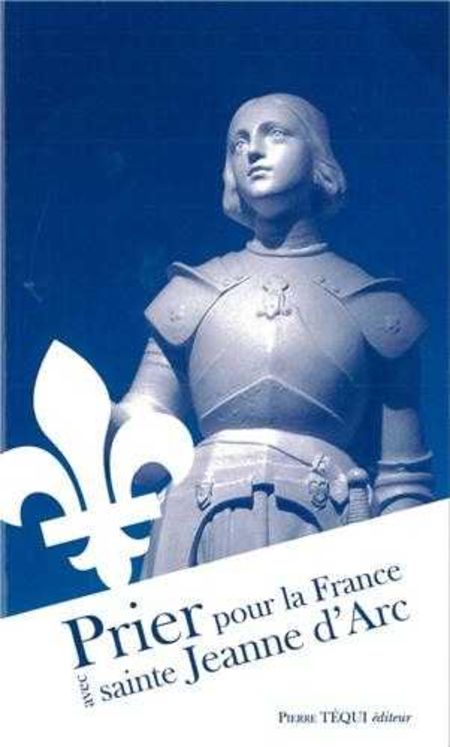 Prier pour la France avec sainte Jeanne d’ Arc