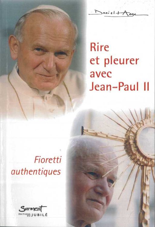 Rire et pleurer avec Jean-Paul II - Fioretti authentiques