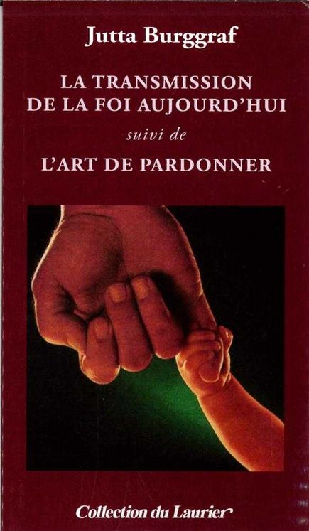 La transmission de la foi aujourd´hui suivi de L'art de pardonner