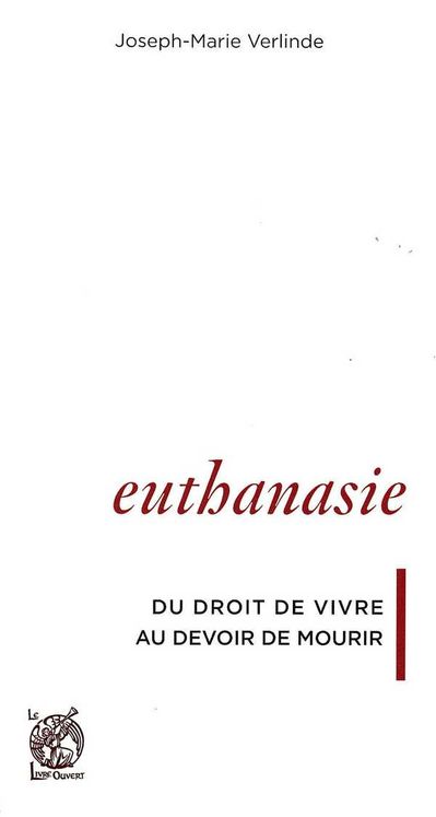 Euthanasie, du droit de vivre au devoir de mourir