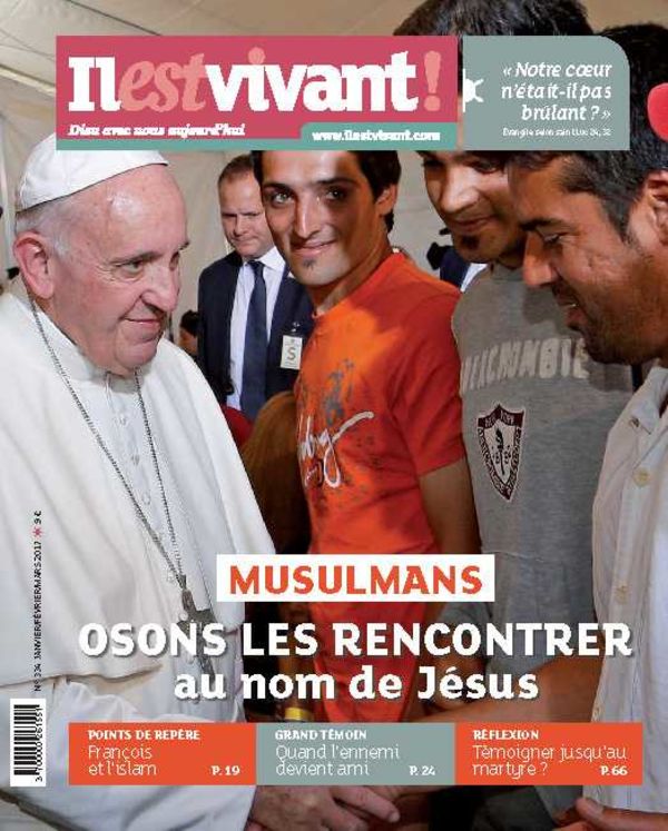 N°334 -  Il est Vivant Janvier/Février/Mars 2017 - Musulmans, osons les rencontrer au nom de Jésus