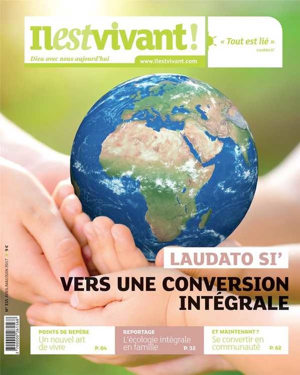 N°335 - Il est Vivant Avril/Mai/juin 2017 - Laudato Si´, Vers une conversion intégrale