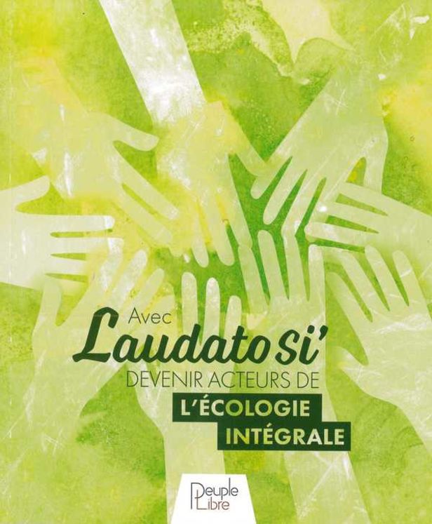 Avec Laudato Si´ Devenir acteurs de l´écologie intégrale