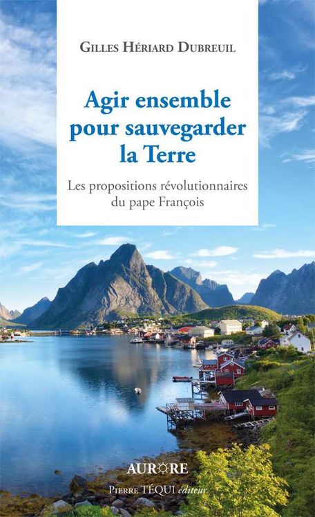 Agir ensemble pour sauvegarder la Terre, les propositions révolutionnaires du Pape François