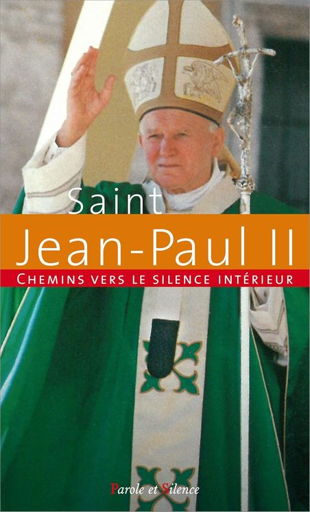 Chemins vers le silence interieur avec saint Jean-Paul II