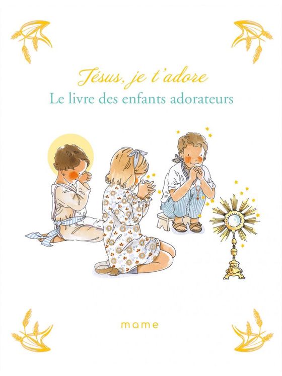 Jésus, je t'adore - Le livre des enfants adorateur