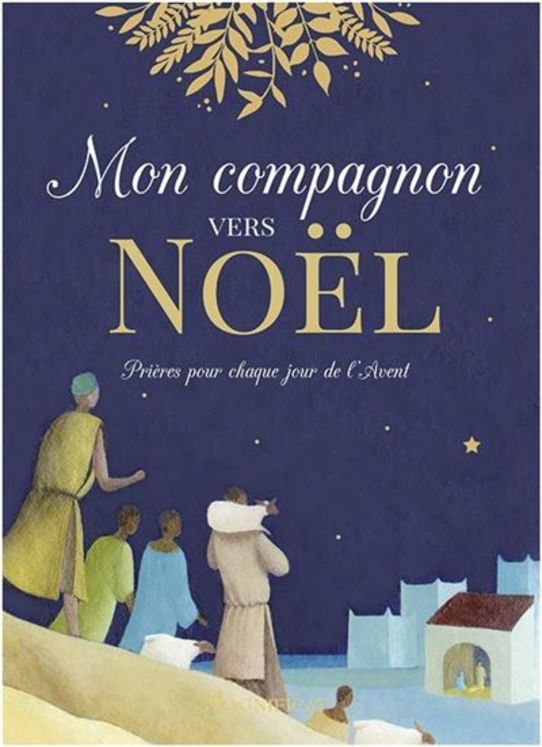 Mon compagnon vers Noël - Prières pour chaque jour de l'Avent