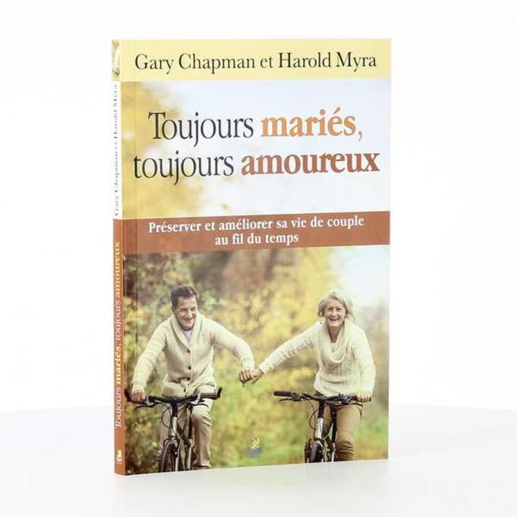 Toujours mariés, toujours amoureux, préserver et améliorer sa vie de couple au fil du temps