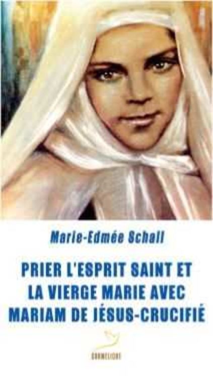 Prier l´Esprit Saint et la Vierge Marie avec Mariam de Jésus Crucifié