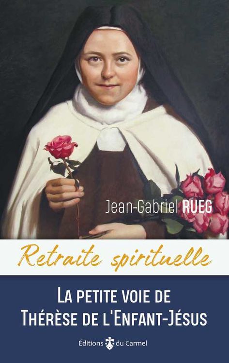 Retraite spirituelle - La petite voie de Thérèse de l´Enfant-Jésus