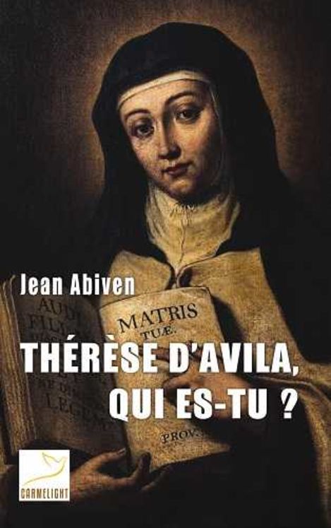 Thérèse d´Avila, qui es-tu ?