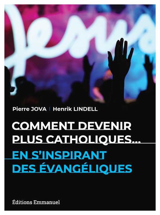 Comment devenir plus catholiques...en s´inspirant des évangéliques