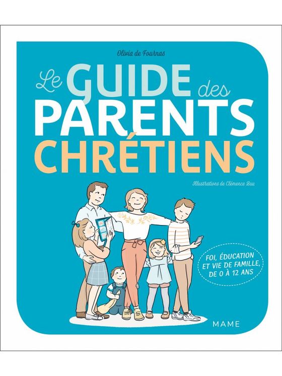 Le guide des parents chrétiens - De 0 à 12 ans