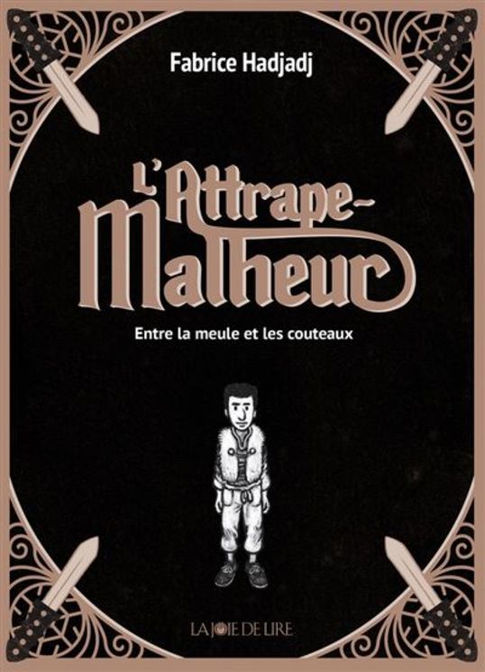 L´attrape-malheur - Entre la meule et les couteaux - Tome 1