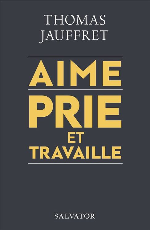 Aime, prie et travaille