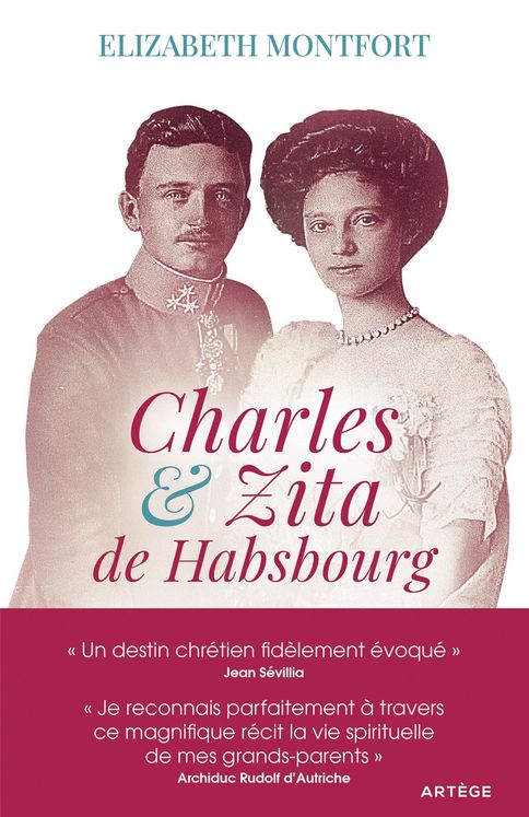 Charles et Zita de Habsbourg - itinéraire spirituel d´un couple