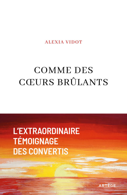 Comme des coeurs brûlants - L´extraordinaire témoignage des convertis