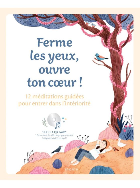 Ferme les yeux, ouvre ton coeur ! 12 méditations guidées pour entrer dans l´intériorité