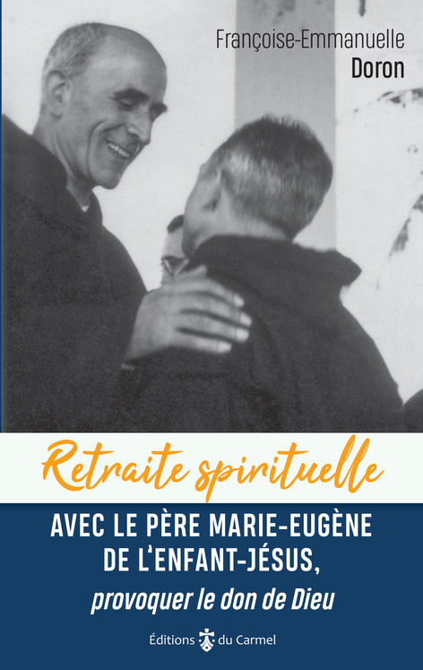 Retraite spirituelle - Avec le Père Marie-Eugène de l´enfant Jésus,