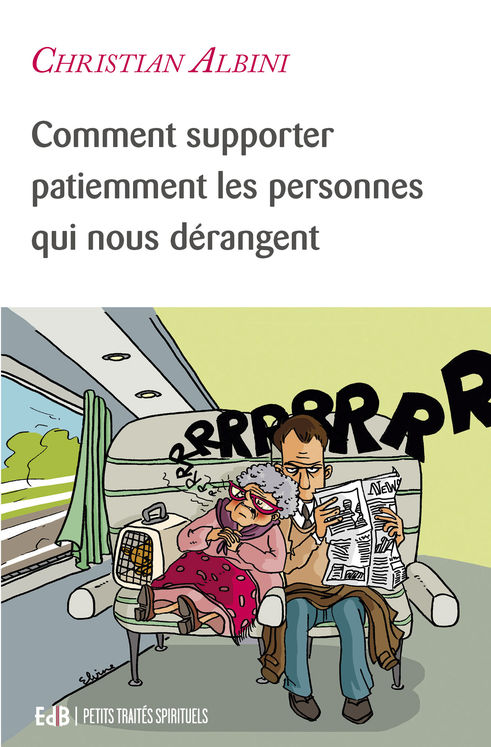 Comment supporter patiemment les personnes qui nous dérangent