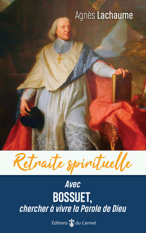 Retraite spirituelle - Avec Bossuet, chercher à vivre la Parole de Dieu