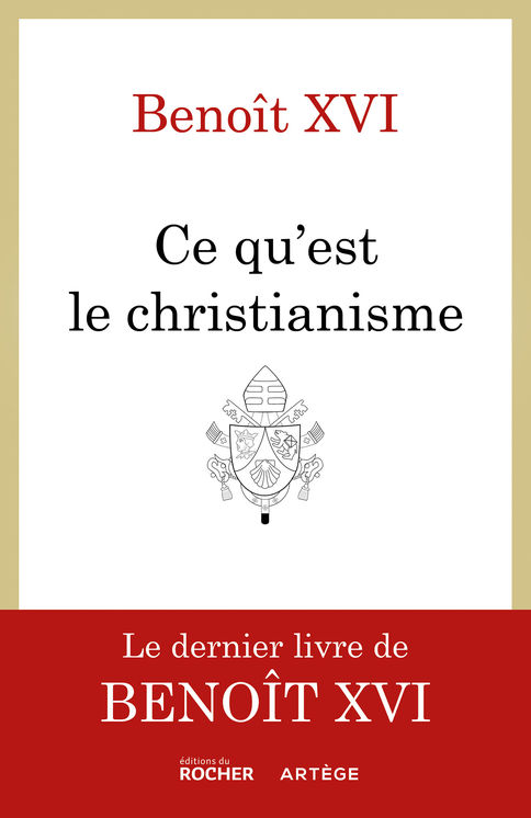 Ce qu´est le christianisme ? - le livre testament de Benoit XVI