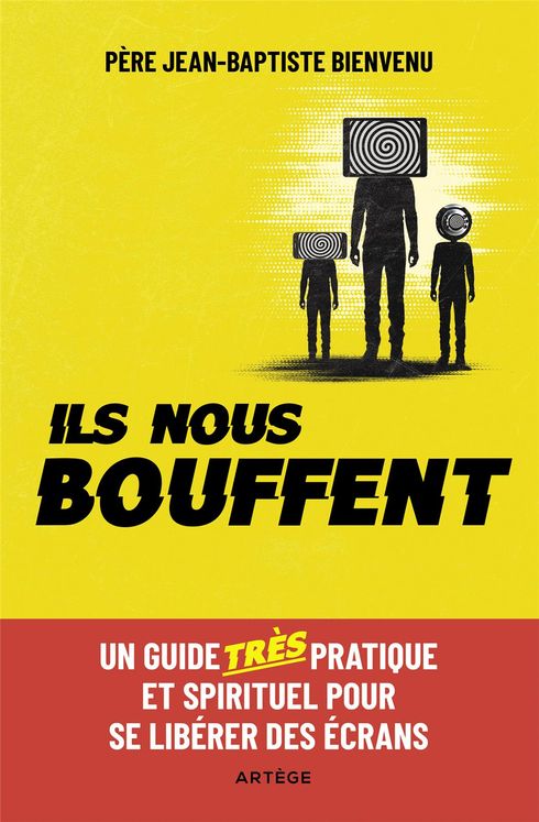 Ils nous bouffent - un guide très pratique et spirituel pour se libérer des écrans