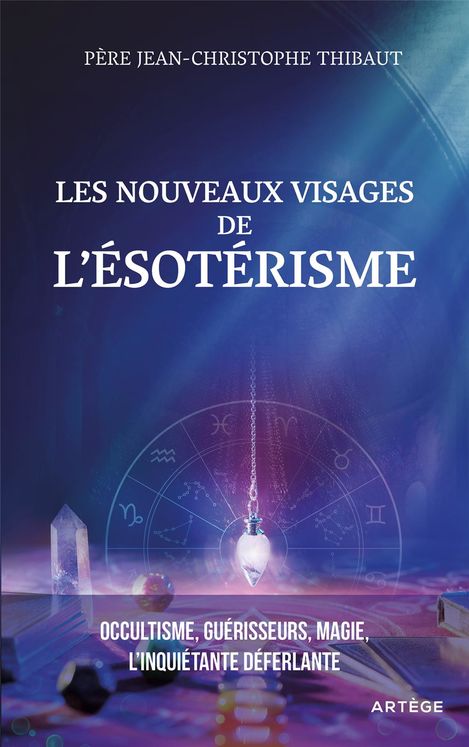 Les nouveaux visages de l´ésotérisme - occultisme, guerisseurs, magie : l´inquiétante déferlante