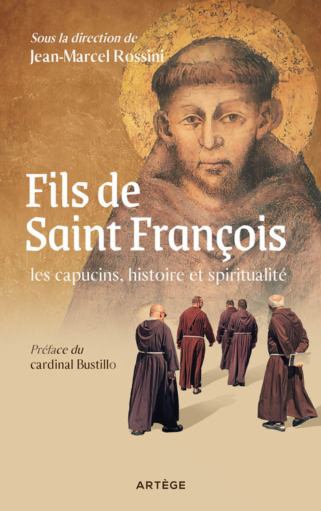 Fils de Saint Francois : les capucins, histoire et spiritualité