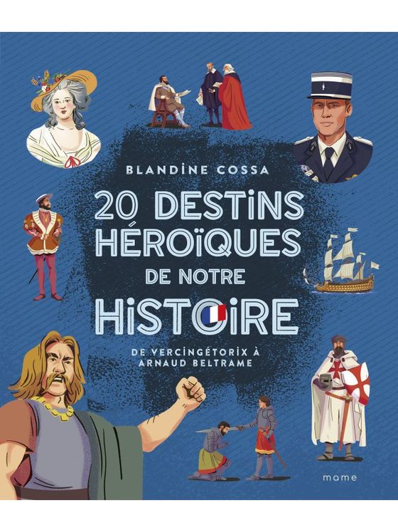 20 destins héroïques de notre histoire : de vercingétorix à beltrame