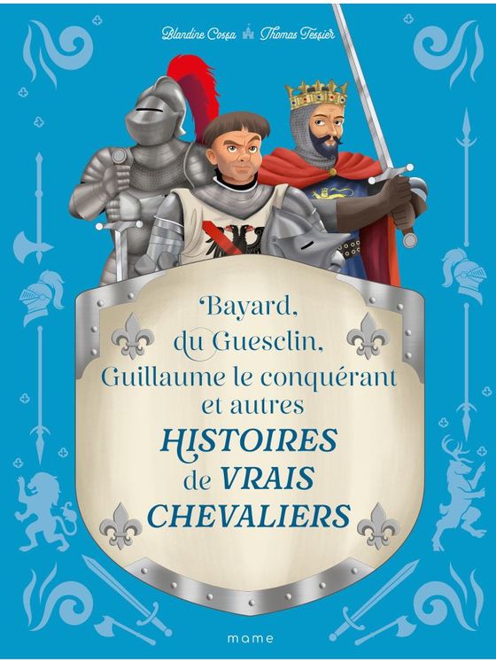 Histoires de vrais chevaliers Bayard, du Guesclin, Guillaume le Conquerant...