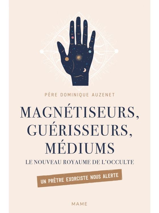 Magnétiseurs, guérisseurs, médiums. le nouveau royaume de l´occulte. un prêtre exorciste nous alerte