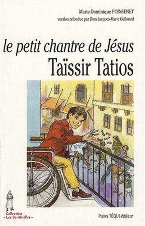 Le petit chantre de Jésus - Taïssir Tatios, 1943-1956 - Les Sentinelles