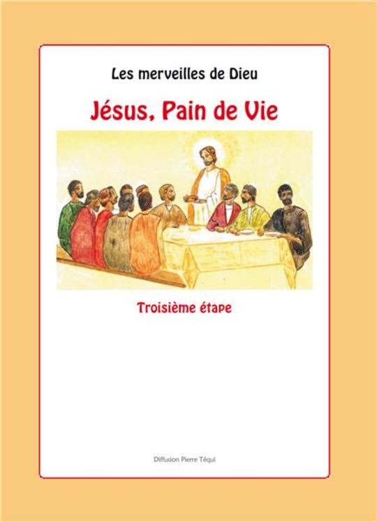 Les merveilles de Dieu - 3e étape : Jésus, Pain de Vie