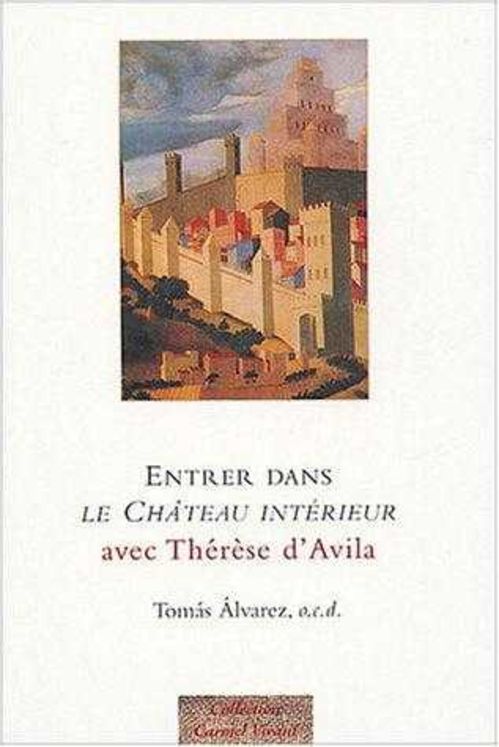 Entrer dans Le Château intérieur avec Thérèse d´Avila