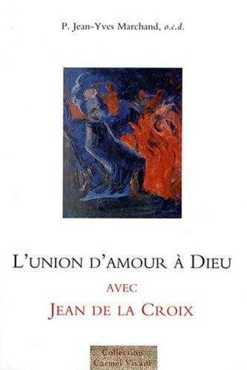 L´union d´amour à Dieu avec Jean de la Croix