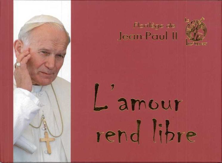 Florilège de Jean-Paul II - L'amour rend libre