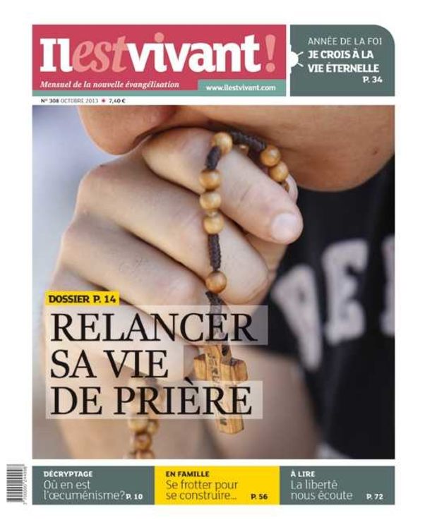 N°308 - Il est vivant Nouvelle formule - Octobre 2013 - Relancer sa vie de prière