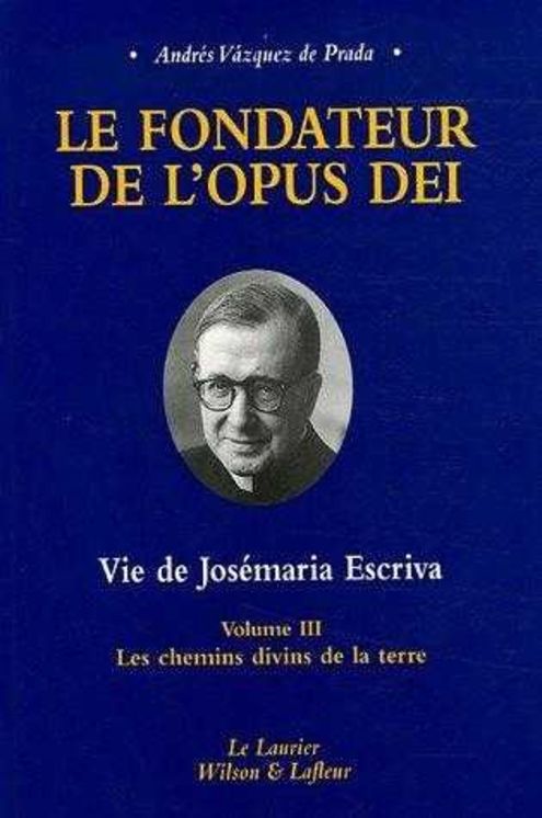 Le fondateur de l'Opus Dei tome3 Les chemins divins de la terre