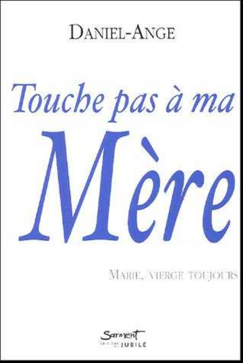 Touche pas à ma Mère, Marie Vierge, toujours