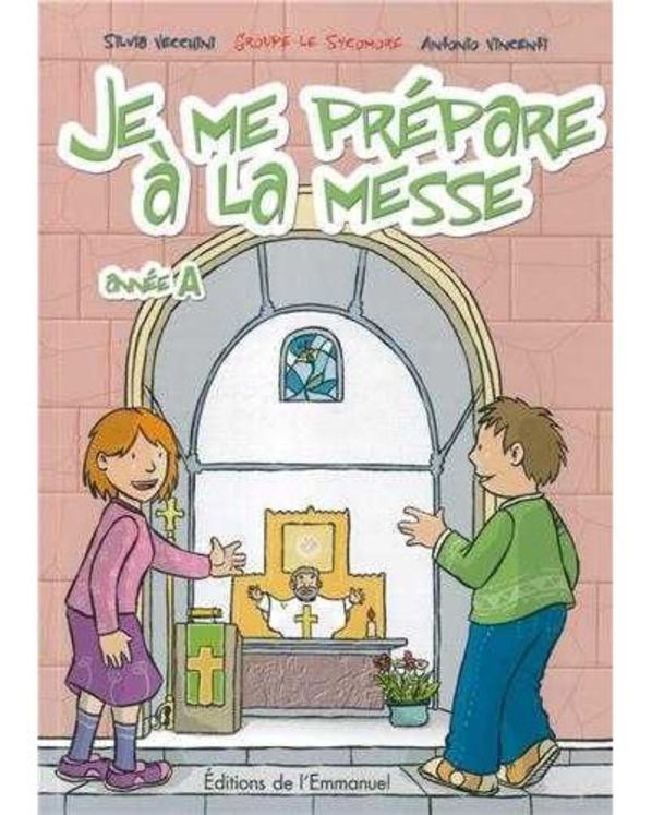 Je me prépare à la messe : Année A