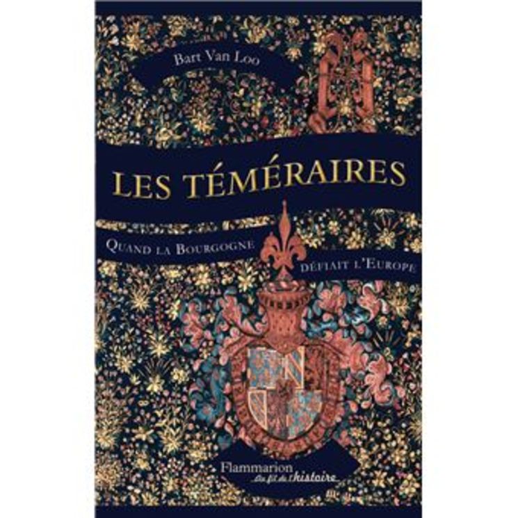 Les Téméraires - Quand la Bourgogne défiait l´Europe