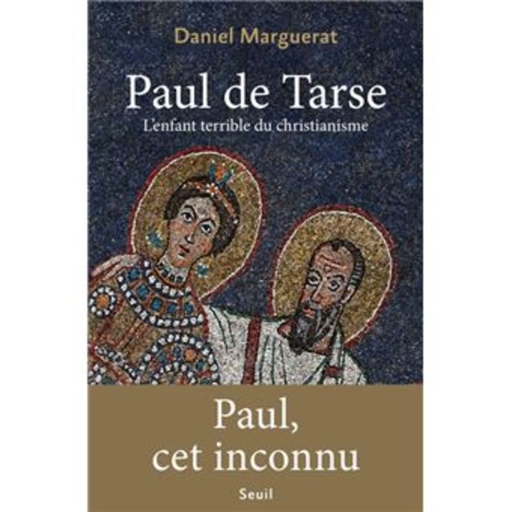 Paul de tarse. l´enfant terrible du christianisme