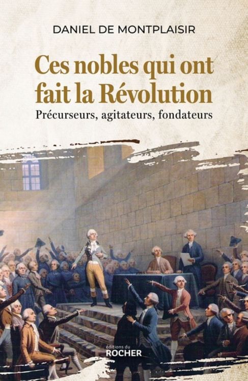 Ces nobles qui ont fait la révolution - précurseurs, agitateurs, fondateurs