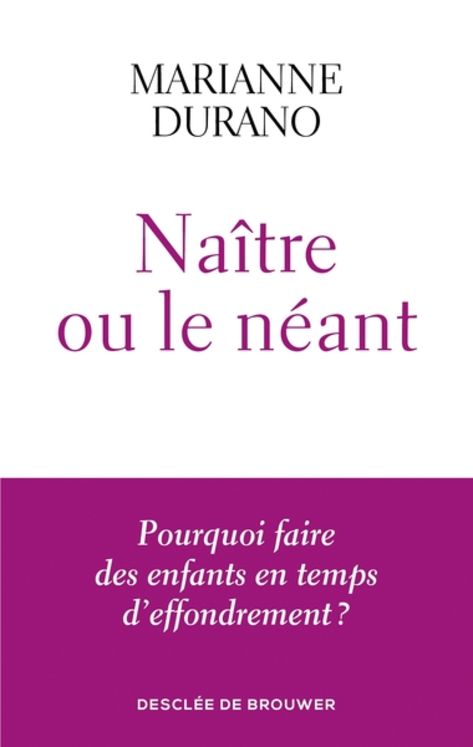 Naitre ou le néant - Pourquoi faire des enfants en temps d´effondrement ?