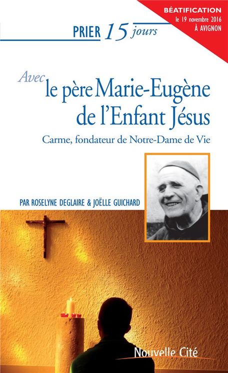 Prier 15 jours avec le père Marie-Eugène de l´Enfant-Jésus Ned