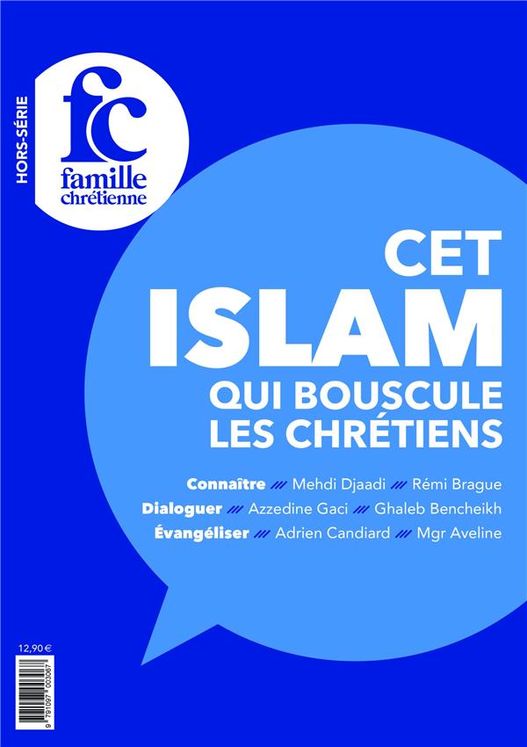 Cet islam qui bouscule les chrétiens - Hors-série Famille Chrétienne