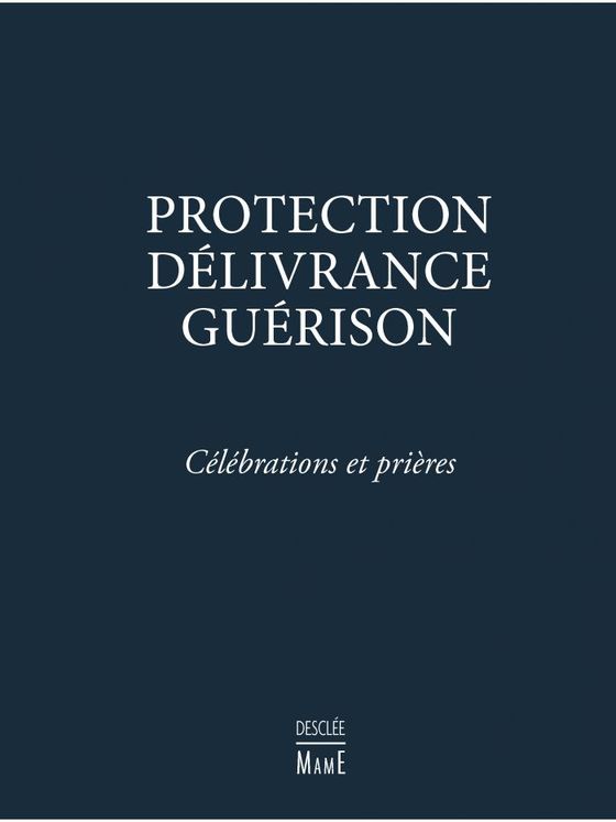 Protection, délivrance, guérison - Célébrations et prières