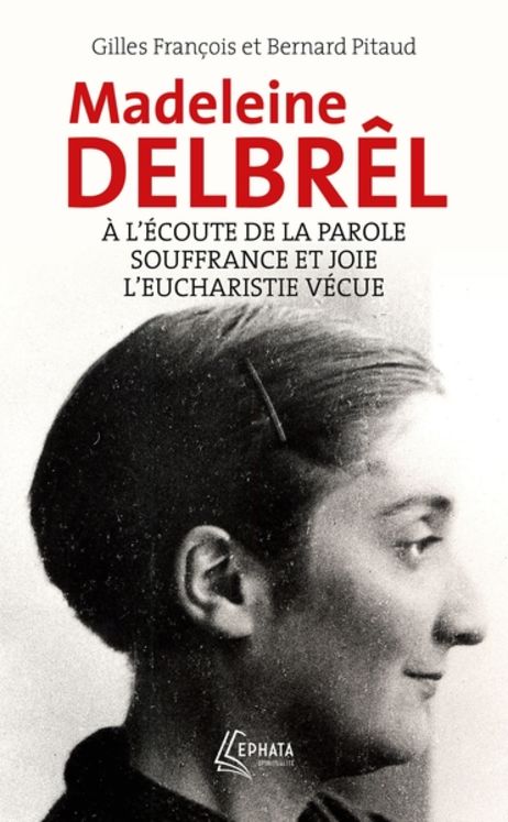 A l´écoute de la parole avec Madeleine Delbrel Souffrance et Joie l´eucharistie vécue