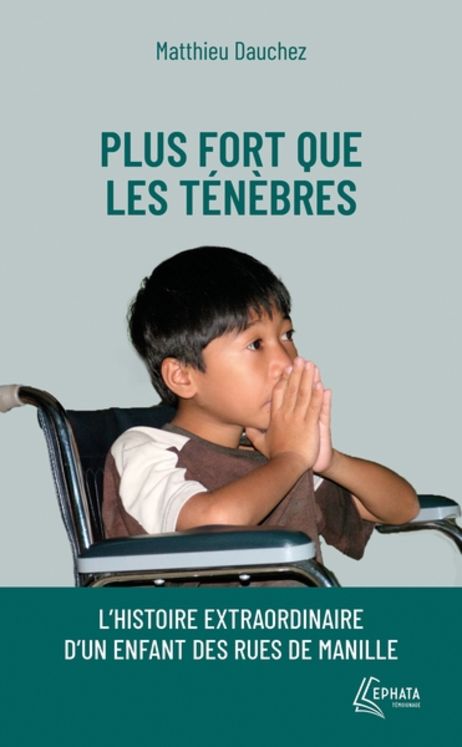 Plus fort que les ténèbres - l´histoire extraordinaire d´un enfant des rues de Manille